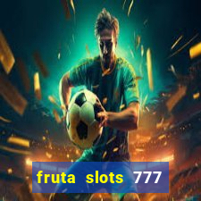 fruta slots 777 mega jackpot paga mesmo